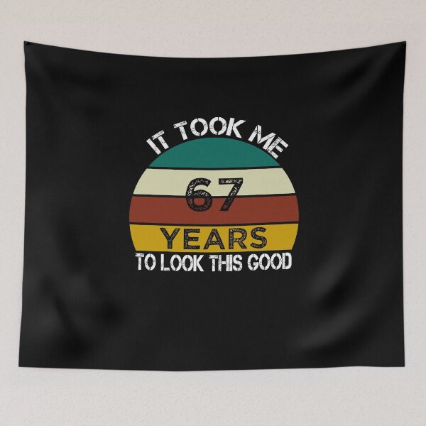 Item preview, It Took Me 67 Years to Look This Good / Funny Birthday Gift Idea for Man and Womens / Happy Birthday / 67th Birthday Gift  designed and sold by Chamssou.