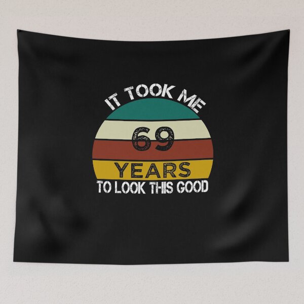 Item preview, It Took Me 69 Years to Look This Good / Funny Birthday Gift Idea for Man and Womens / Happy Birthday / 69th Birthday Gift  designed and sold by Chamssou.