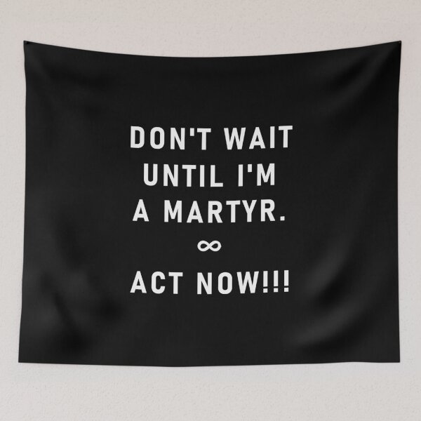 Item preview, Don't Wait Until Im A Martyr [WL] designed and sold by Oak Mountain.