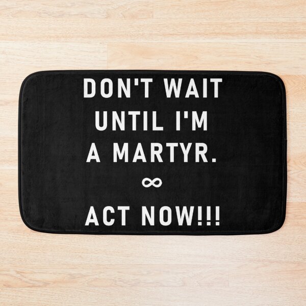 Item preview, Don't Wait Until Im A Martyr [WL] designed and sold by Oak Mountain.