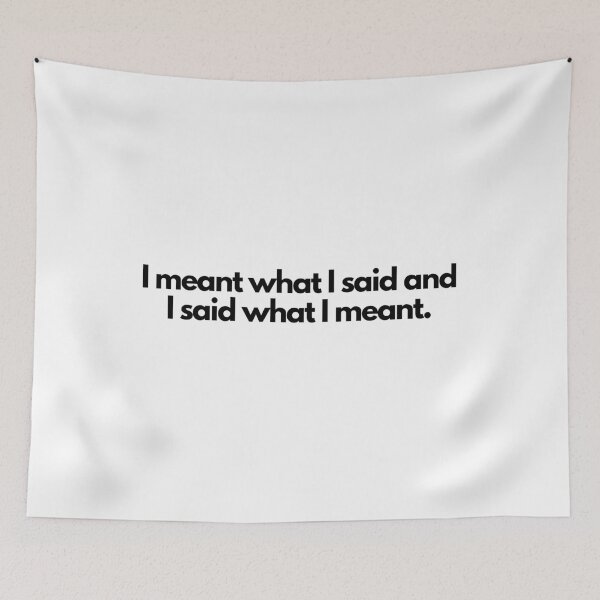 Item preview, I meant what I said and I said what I meant. designed and sold by simplysharon.