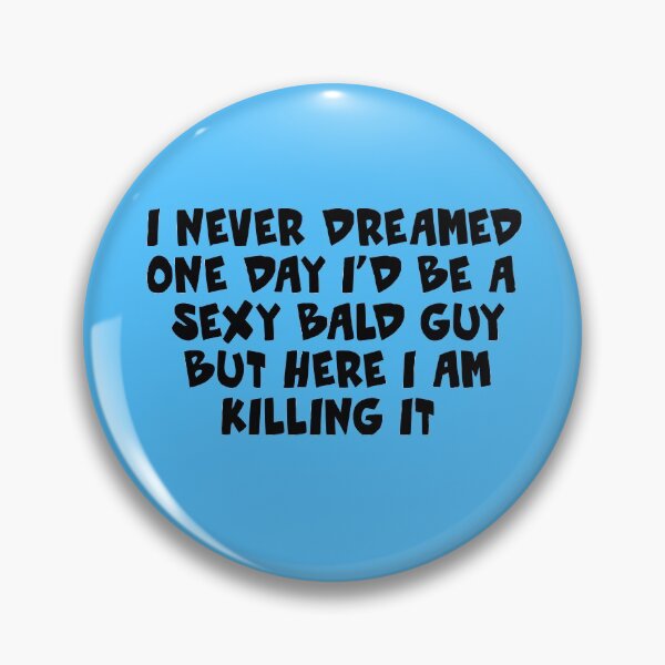 Item preview, Funny I never dreamed one day I'd be a Sexy Bald Guy but here I am killing it gift for bald headed designed and sold by Sarah38.