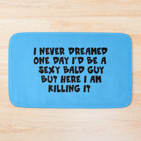 Item preview, Funny I never dreamed one day I'd be a Sexy Bald Guy but here I am killing it gift for bald headed designed and sold by Sarah38.