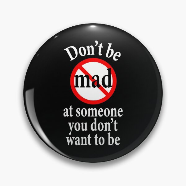 Item preview, Don't Be Mad At Someone You Don't Want To Be - Inspiration   designed and sold by notstuff.