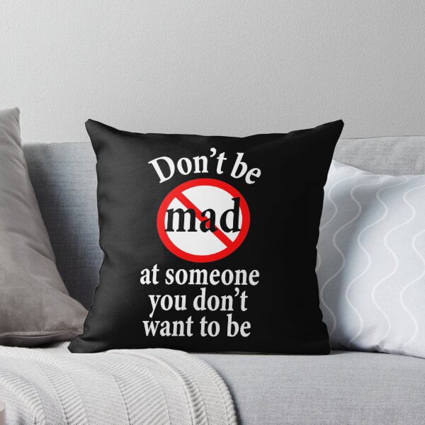Item preview, Don't Be Mad At Someone You Don't Want To Be - Inspiration   designed and sold by notstuff.