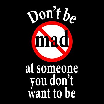Artwork thumbnail, Don't Be Mad At Someone You Don't Want To Be - Inspiration   by notstuff