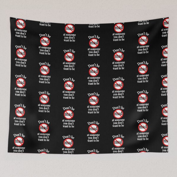 Item preview, Don't Be Mad At Someone You Don't Want To Be - Inspiration   designed and sold by notstuff.