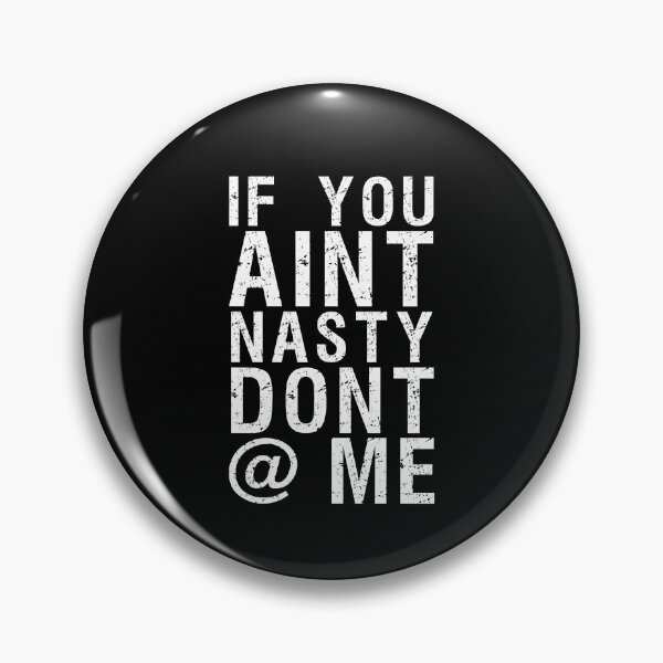 Item preview, If You Aint Nasty Dont at me designed and sold by entwistle2.
