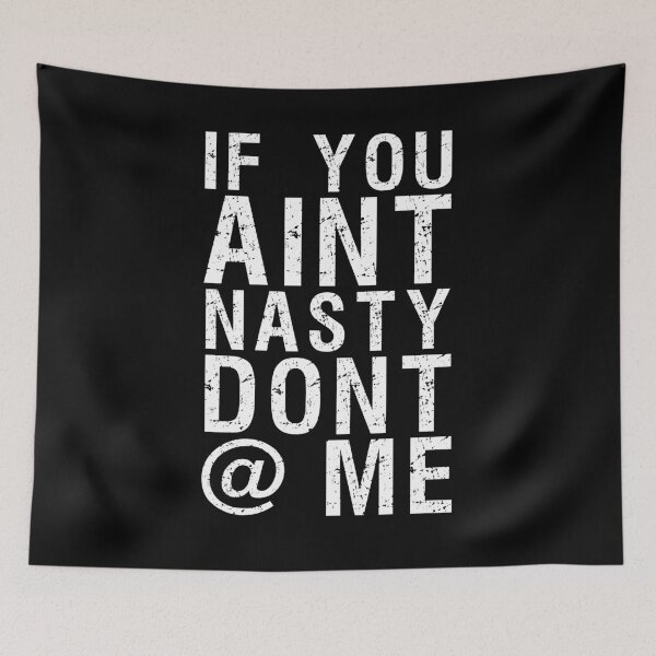 Item preview, If You Aint Nasty Dont at me designed and sold by entwistle2.