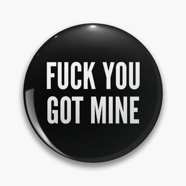 Item preview, Fuck You Got Mine designed and sold by WPahat.