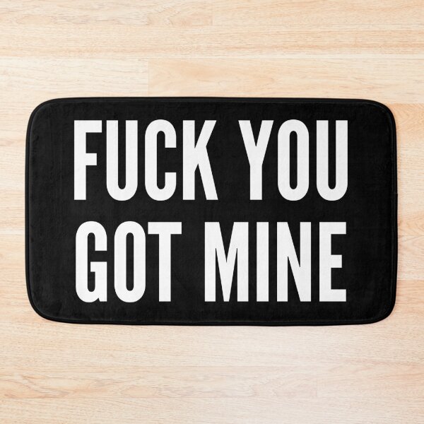 Item preview, Fuck You Got Mine designed and sold by WPahat.