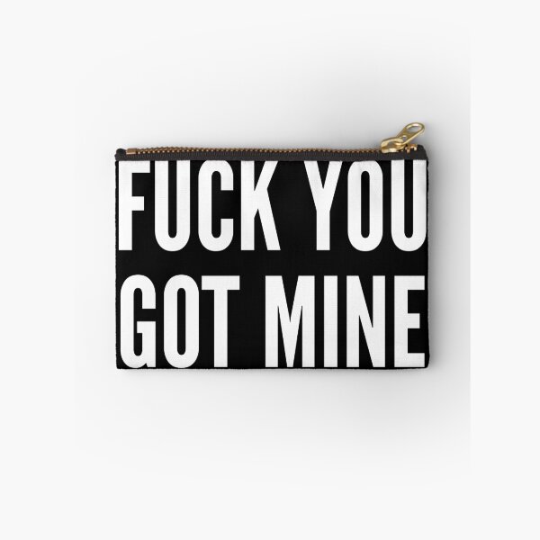 Item preview, Fuck You Got Mine designed and sold by WPahat.