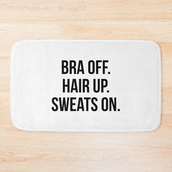 Item preview, Bra off Hair up Sweats on designed and sold by QuotifyShop.