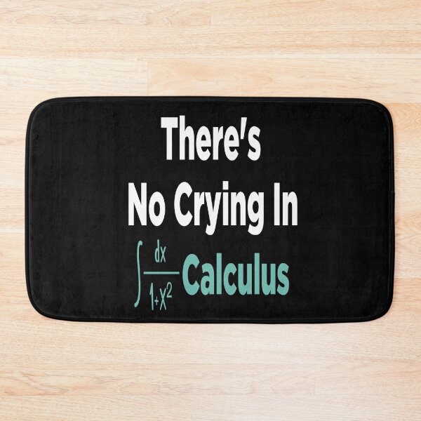 Item preview, There's No Crying In Calculus designed and sold by Life Shop.