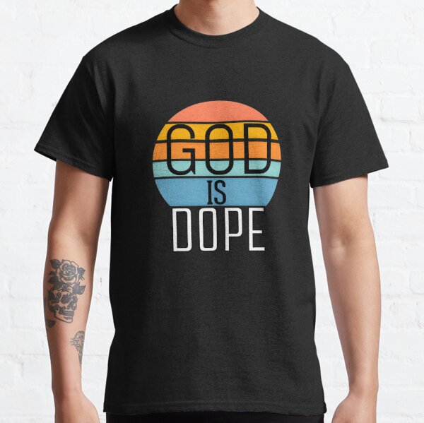 God is dope new design for unique gifts  Classic T-Shirt