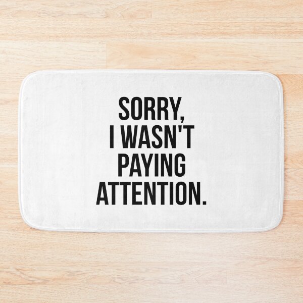 Item preview, Sorry, I Wasn't Paying Attention designed and sold by QuotifyShop.
