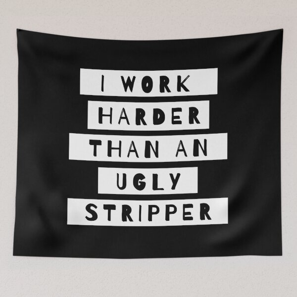 Item preview, I Work Harder Than An Ugly Stripper designed and sold by m95sim.