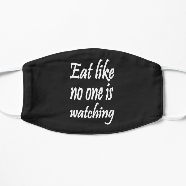 Eat like no one is watching Flat Mask