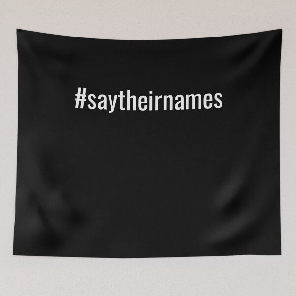 Item preview, #saytheirnames Hashtag designed and sold by MAS-S.