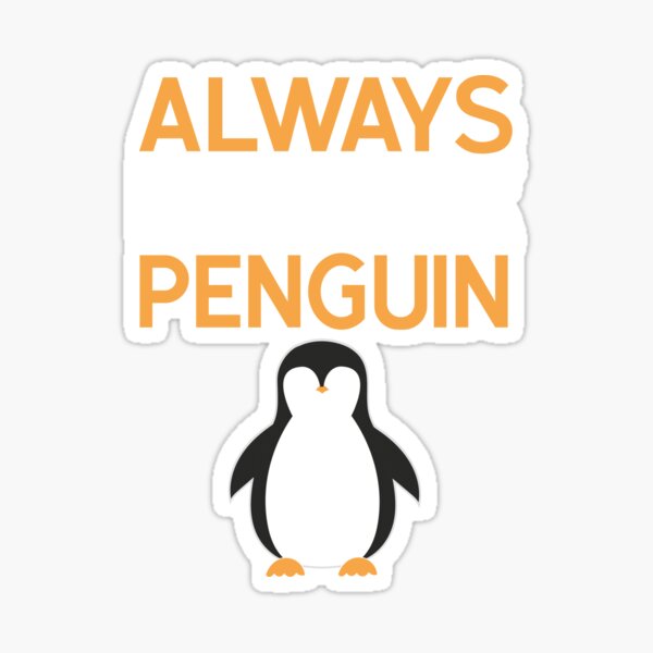 Always Be Yourself Unless You Can Be A Penguin Gifts & Merchandise Redbubble