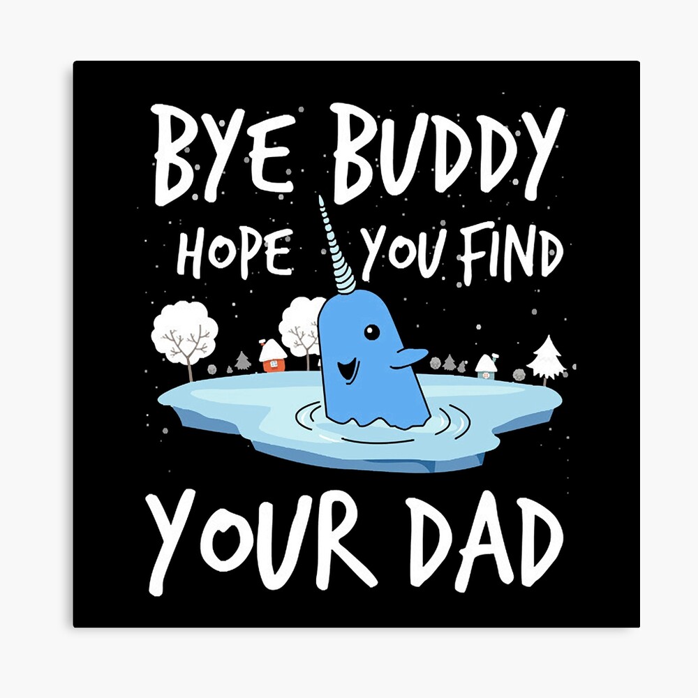Bye buddy hope you find your dad funny Poster