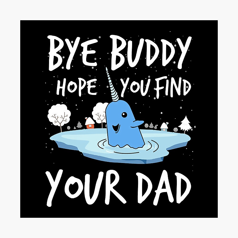 Bye buddy hope you find your dad funny Poster