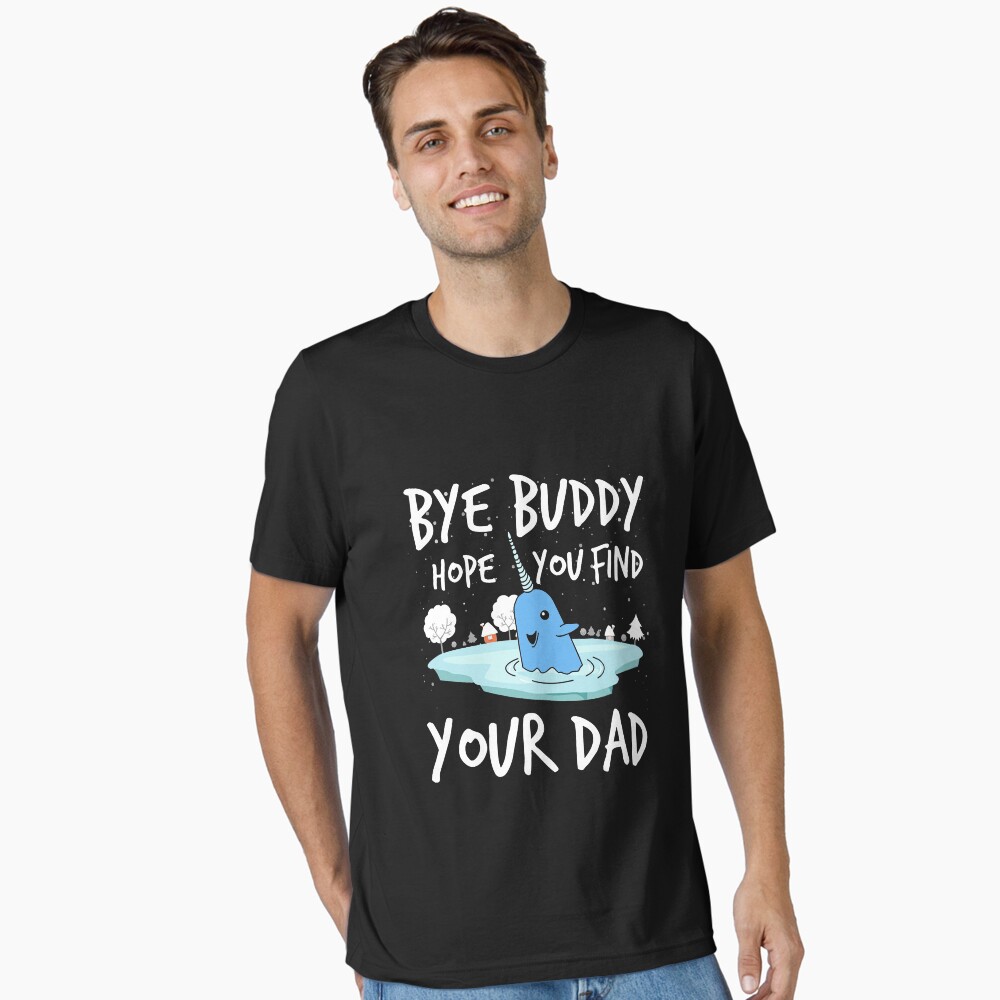 Bye buddy hope you find your dad funny Poster