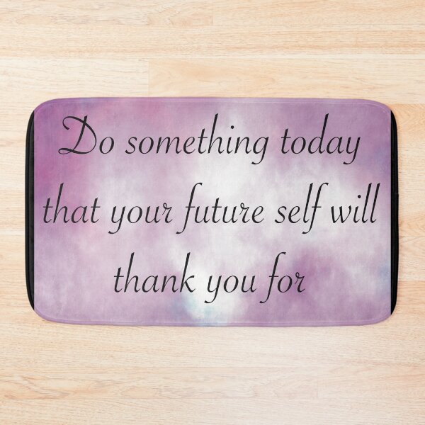 Item preview, Do something today that your future self will thank you for designed and sold by ToriaScarlett.