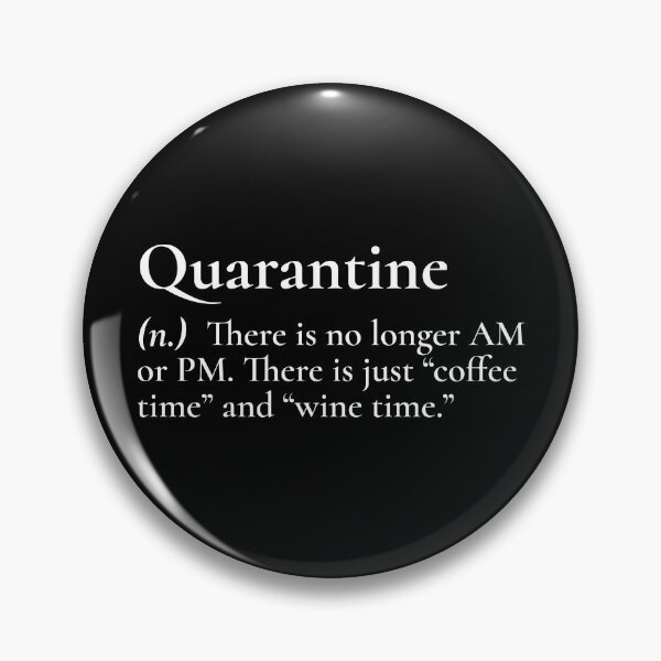 Item preview, Quarantine Meaning Coffee Time Wine Time White Text designed and sold by Sour Soul.