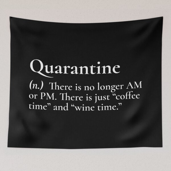 Item preview, Quarantine Meaning Coffee Time Wine Time White Text designed and sold by Sour Soul.