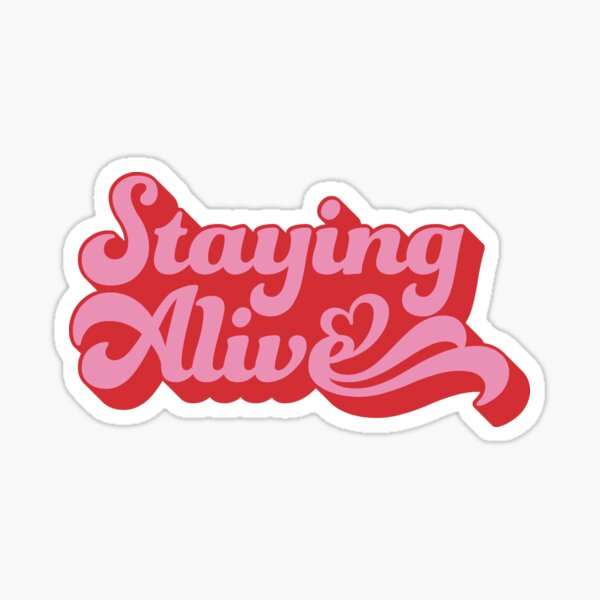 Staying Alive Stickers for Sale | Redbubble