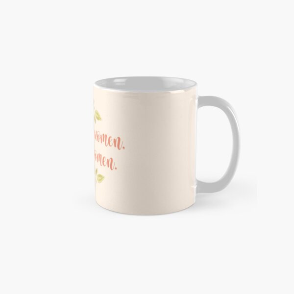 Empowered women, empower women. Classic Mug
