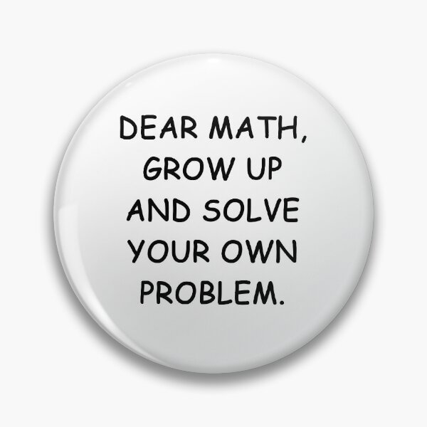 Item preview, dear math grow up and solve your own problem designed and sold by MrX1920.