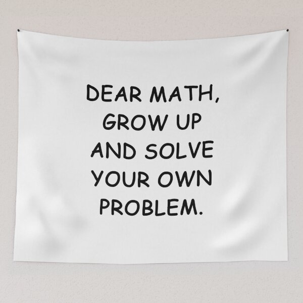 Item preview, dear math grow up and solve your own problem designed and sold by MrX1920.