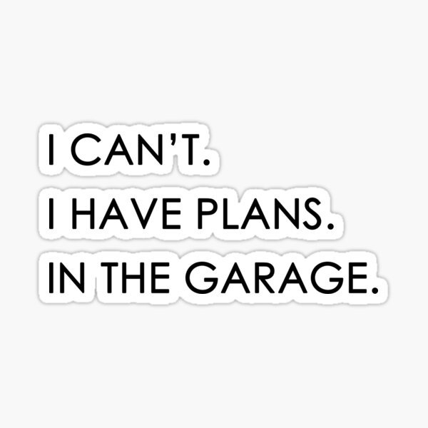 Item preview, I can't I have plans in the garage  designed and sold by MrX1920.