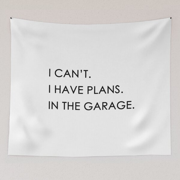 Item preview, I can't I have plans in the garage  designed and sold by MrX1920.