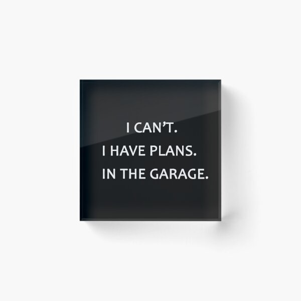 Item preview, I can't I have plans in the garage  designed and sold by MrX1920.