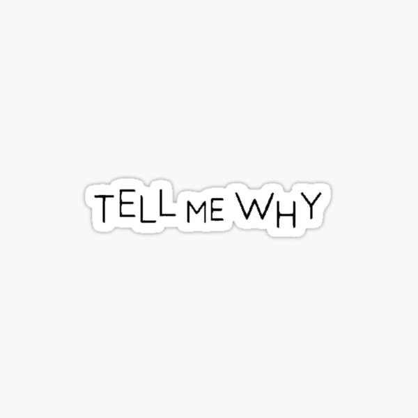 Tell Me Why Stickers Redbubble