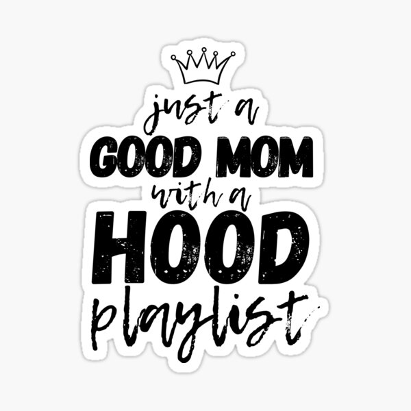 Just A Good Mom With A Hood Playlist Sticker for Sale by m95sim Redbubble