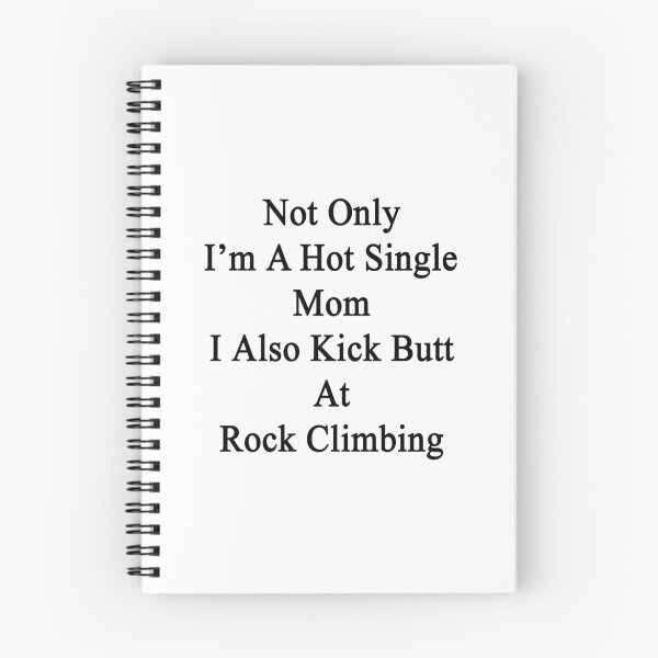 Item preview, Not Only I'm A Hot Single Mom I Also Kick Butt At Rock Climbing  designed and sold by supernova23.