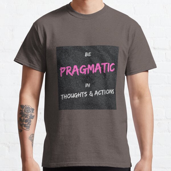 Pragmatic T-Shirts for Sale | Redbubble