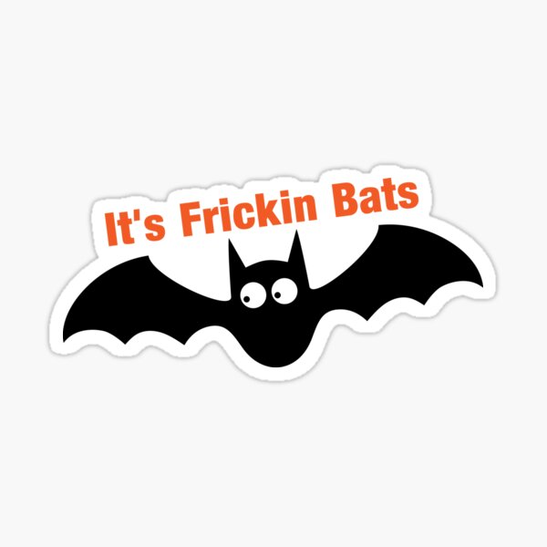 Its Frickin Bats Sticker