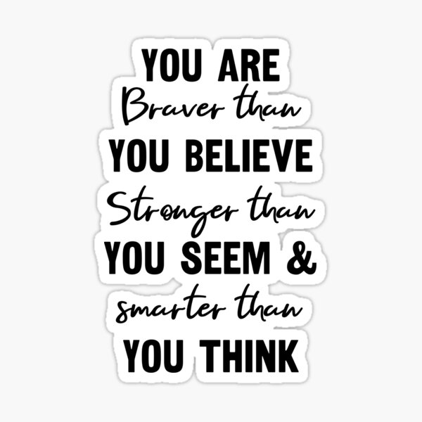 You Are Braver Than You Believe Inspirational Quote Sticker