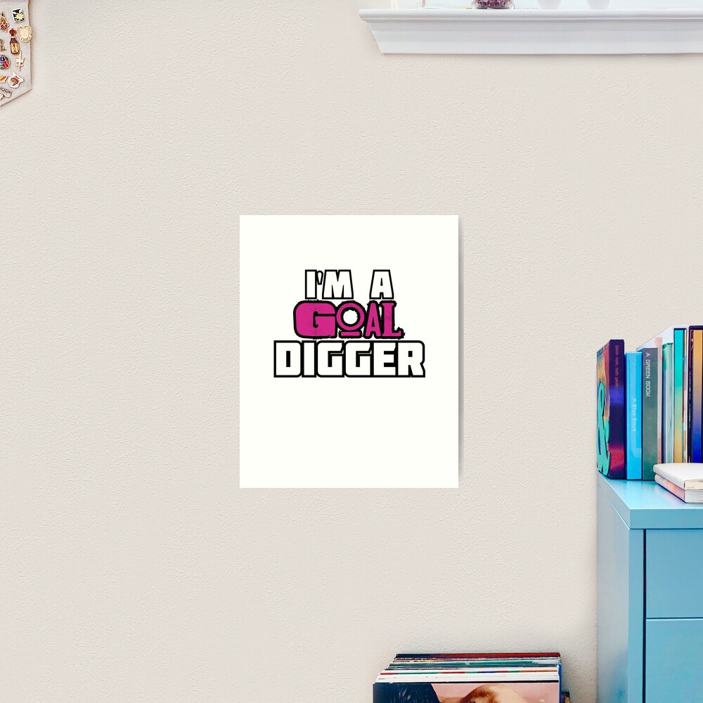 Goal Digger Art Print