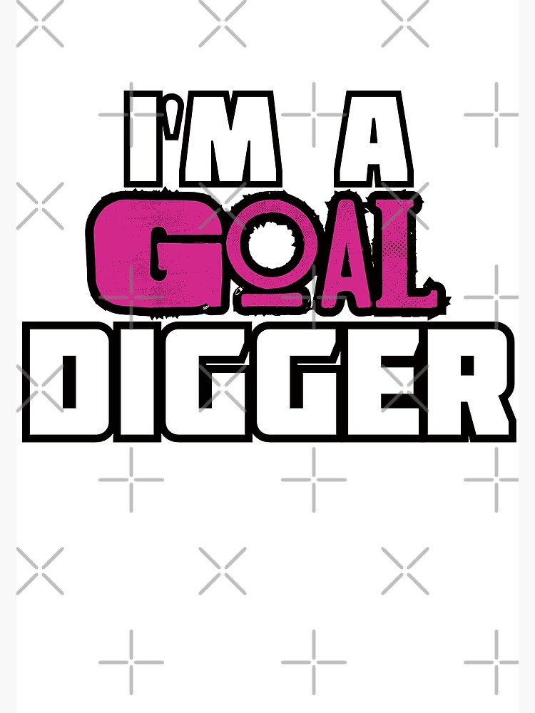 Goal Digger by Teamworkdream