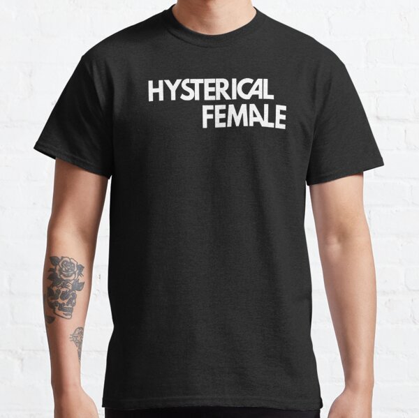 Hysterical Female Gifts & Merchandise for Sale | Redbubble