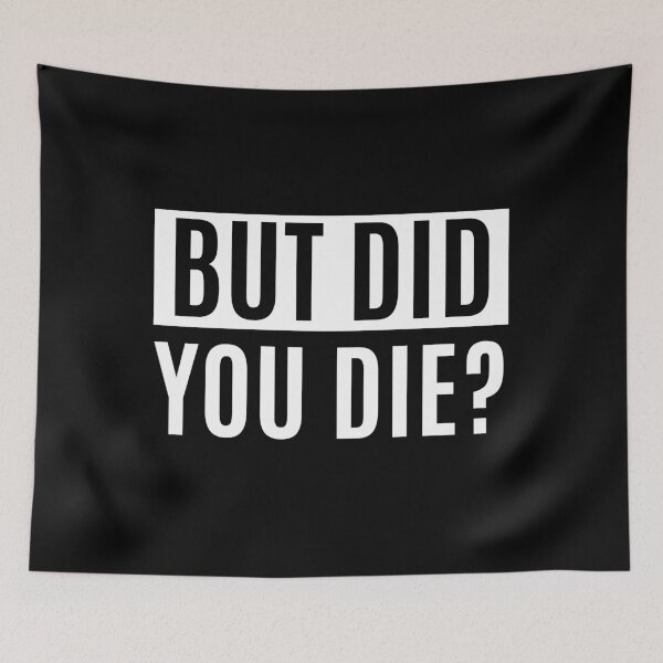 Item preview, But Did You Die designed and sold by m95sim.