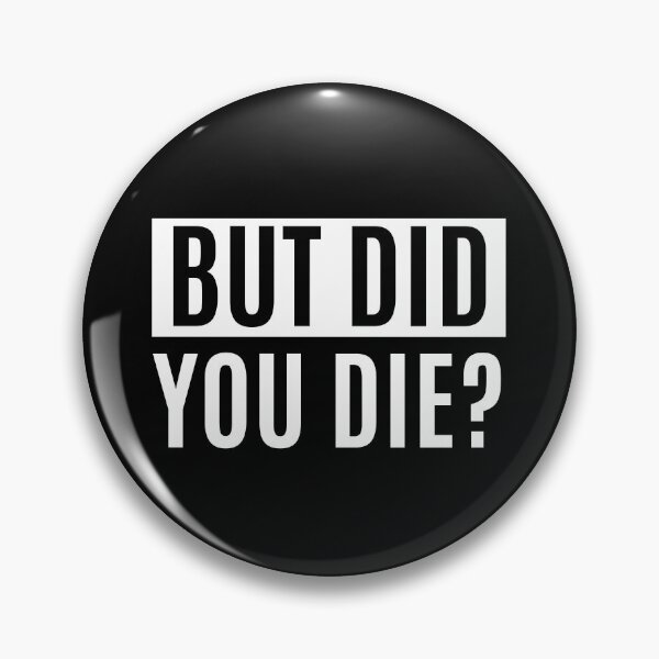 Item preview, But Did You Die designed and sold by m95sim.