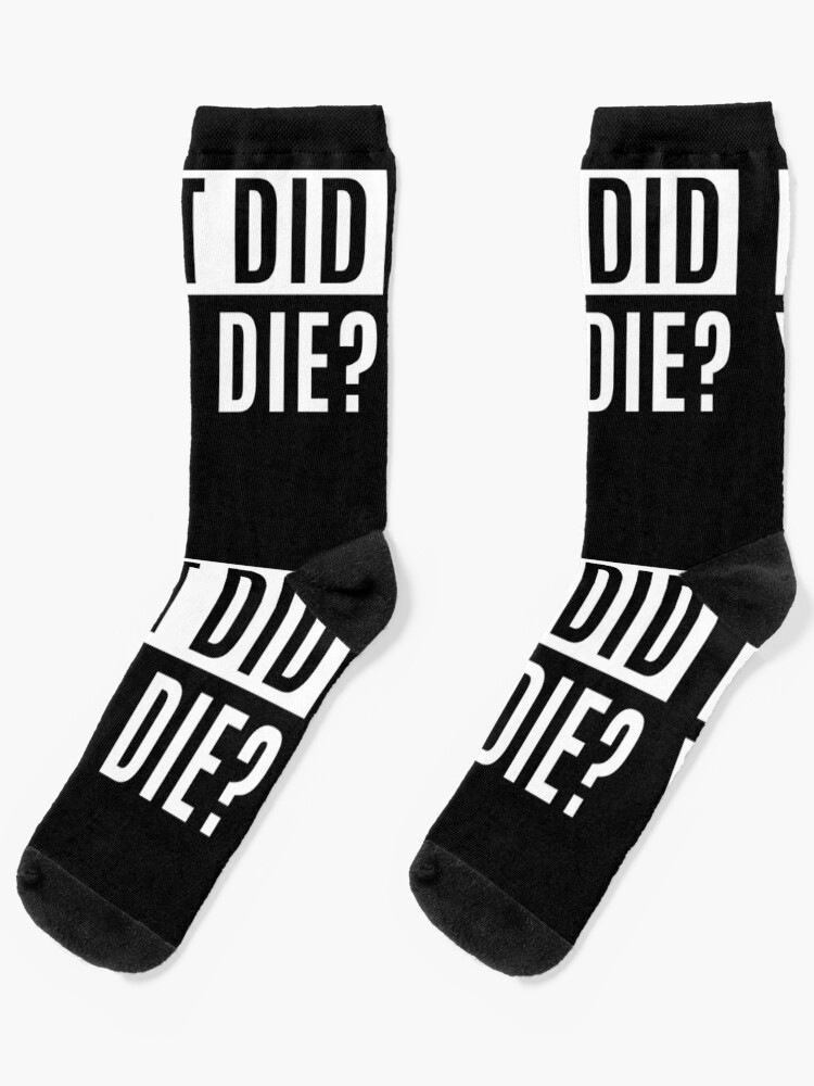 But Did You Die | Socks