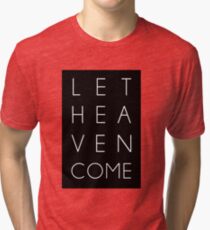 Let Heaven Come Tri-blend T-Shirt